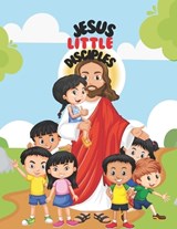 Jesus Little Disciples - Melanie White - 9798282641585
