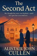 The Second Act - Alistair John Cullen - 9798282896176