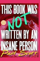 This Book Was Not Written By An Insane Person - Paul Scott - 9798283099873