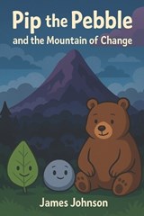 Pip the Pebble and the Mountain of Change - James Johnson - 9798283292489