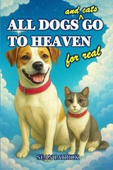 All Dogs (and Cats) Go to Heaven for Real - Sean Patrick - 9798283743943