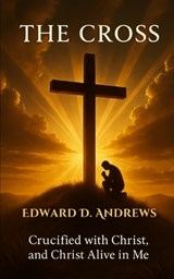 The Cross: Crucified with Christ, and Christ Alive in Me - Edward D. Andrews - 9798284122464