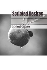 Scripted Desires - Michael Graham - 9798284465332
