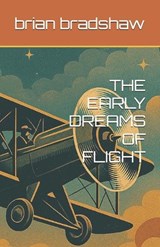 The Early Dreams of Flight - Brian Thomas Bradshaw - 9798284565254