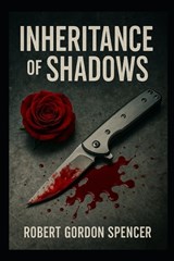 Inheritance of Shadows - Robert Gordon Spencer - 9798284581278