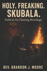 Holy. Freaking. Skubala. - Brandon J Moore - 9798284660591