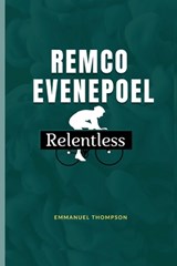 Remco Evenepoel: Relentless - Emmanuel Thompson - 9798284767924