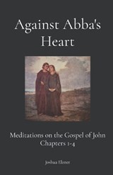 Against Abba's Heart - Joshua Elzner - 9798284930632
