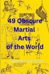 49 Obscure Martial Arts of the World - Zeeshan Mahmud - 9798284955246