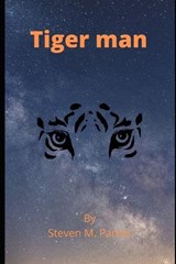 Tiger Man - Steven M Parker - 9798285263920