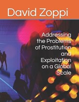 Addressing the Problems of Prostitution and Exploitation on a Global Scale - David James Zoppi - 9798285310822