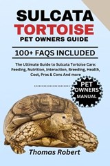 Sulcata Tortoise Pet Owners Guide - Thomas Robert - 9798285405412