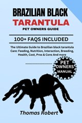 Brazilian Black Tarantula Pet Owners Guide: The Ultimate Guide to Brazilian Black Tarantula Care: Feeding, Nutrition, Interaction, Breeding, Health, C - Thomas Robert - 9798285486985
