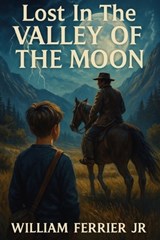 Lost In The Valley Of The Moon - William Ferrier - 9798285544661