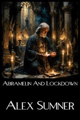 Abramelin and Lockdown: A paper presented to the Welsh Occult Conference 2025 - Alex Sumner - 9798285564485