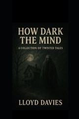 How Dark the Mind - Lloyd Davies - 9798285574286