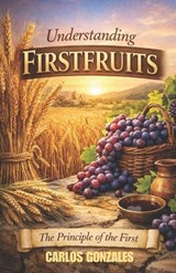 Understanding Firstfruits - Carlos John Gonzales ; Carlos Gonzales - 9798285807841