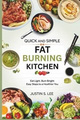 Quick and Simple Fat Burning Kitchen - Justin S Lee - 9798285826613
