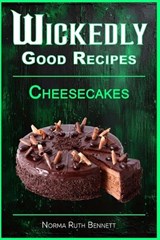 Wickedly Good Recipes - Cheesecakes: Creamy, Crazy, and Completely Craveable - Norma Ruth Bennett - 9798286152643