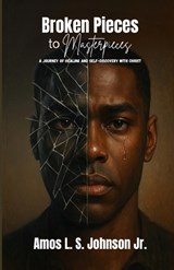 Broken Pieces to Masterpieces - Amos L S Johnson - 9798287316440