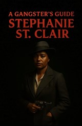A Gangsters Guide: Stephanie St. Clair - Aaron Hall - 9798287352219