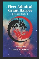 Fleet Admiral Grant Harper Offence Book-4 - Steven M Parker - 9798287756598