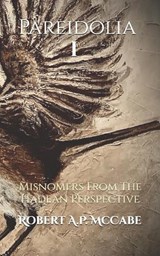 Pareidolia I - Robert A P McCabe - 9798288123047