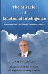 The Miracle of Emotional Intelligence: Transform Your Life Through Emotional Mastery - Jamey Levier - 9798288309397