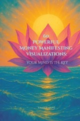 60 Powerful Money Manifesting Visualizations - Emily Sun - 9798288378966