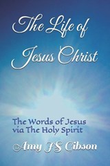 The Life of Jesus Christ - Jesus Christ ; Holy Spirit ; Amy Js Gibson - 9798288463112