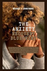 The Anxiety Recovery Blueprint - Michael J Armstrong - 9798288565854