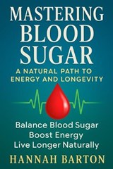 Mastering Blood Sugar - Hannah Barton - 9798288576195