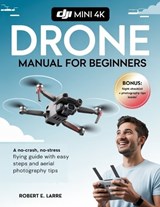 DJI Mini 4K Drone Manual for Beginners - Robert E Larre - 9798288684203