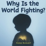 Why is the World Fighting? - Kalee Boisvert - 9798289032225