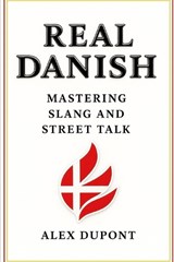 Real Danish - Mastering Slang and Street Talk - Alex DuPont - 9798289330116