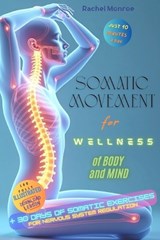 Somatic Movement for Wellness of Body and Mind - Rachel Monroe - 9798289507853
