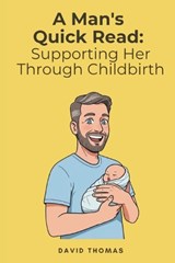 A Man's Quick Read: Supporting Her Through Childbirth - David Thomas - 9798289974051