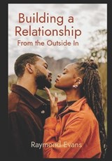 Building a Relationship from the Outside In - Raymond Lee Evans - 9798290123141