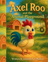 Axel Roo and the Animal Playground - Amanda Lee Mahan - 9798290175638