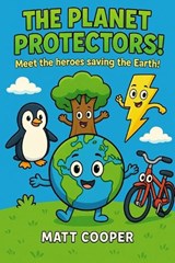 The Planet Protectors! - Matt Cooper - 9798290328799