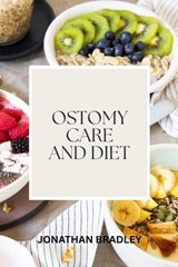 Ostomy Care and Diet - Jonathan Bradley - 9798291257968