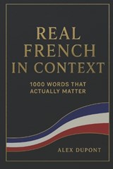 Real French in Context - 1000 Words That Actually Matter - Alex DuPont - 9798291328668