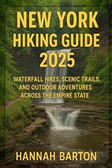 New York Hiking Guide 2025 - Hannah Barton - 9798291360743
