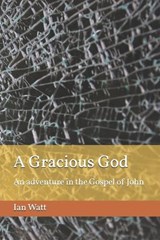 A Gracious God - Ian Neall Watt - 9798291702130