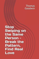 Stop Swiping on the Same Person - Break the Pattern, Find Real Love - Thomas Goodwin - 9798291723715