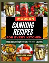 Modern Canning Recipes for Every Kitchen - Scarlett Miles - 9798291920190