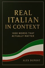 Real Italian in Context - 1000 Words That Actually Matter - Alex DuPont - 9798292022237