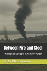 Between Fire and Steel - Cor P M Van Houte - 9798292328186