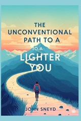 The Unconventional Path to a Lighter You - John Sneyd - 9798292576174