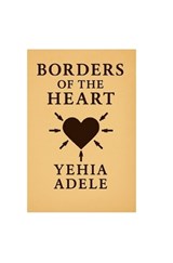 Borders of the Heart, Novel and Masterpiece Poem, Authored by Yehia Adele, Contributed by Abedulrahman Wael. - Yehia Adele - 9798292827368